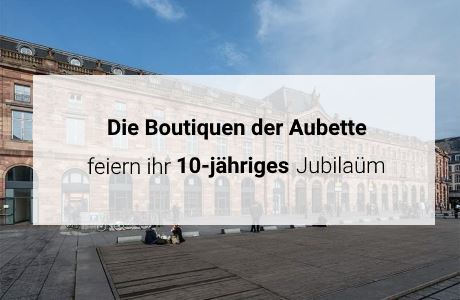 Die Boutiquen der Aubette feiern ihr 10-jähriges Jubiläum